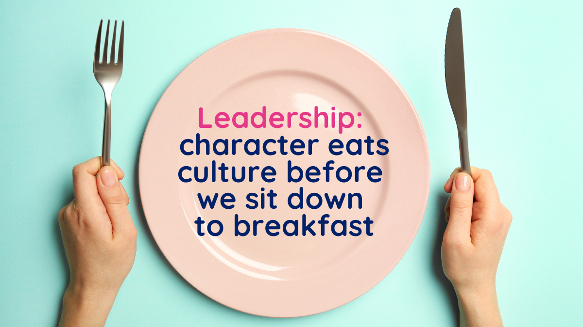 Dinner plate with knife and fork with the words 'leadership: character eats culture before we sit down to breakfast'